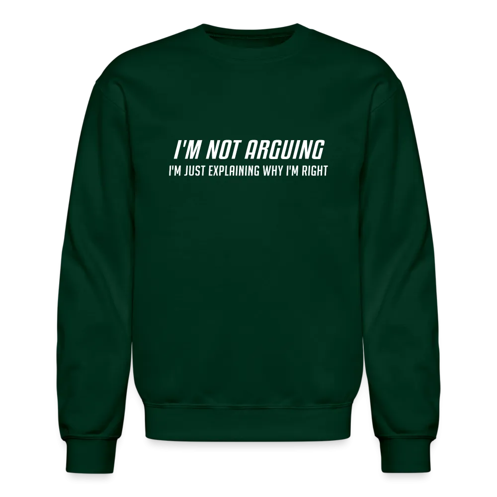 I'm Not Arguing I'm Just Explaining Why I'm Right Sweatshirt